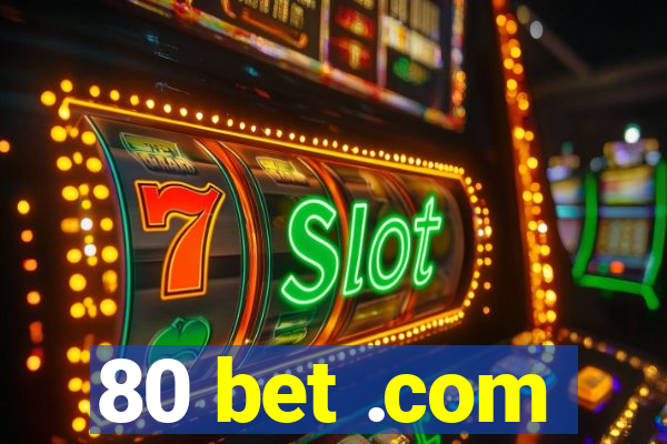 80 bet .com